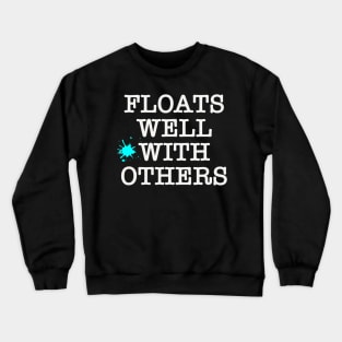 Funny Float Trip Floats Well With Others Camping Humor Fun Crewneck Sweatshirt